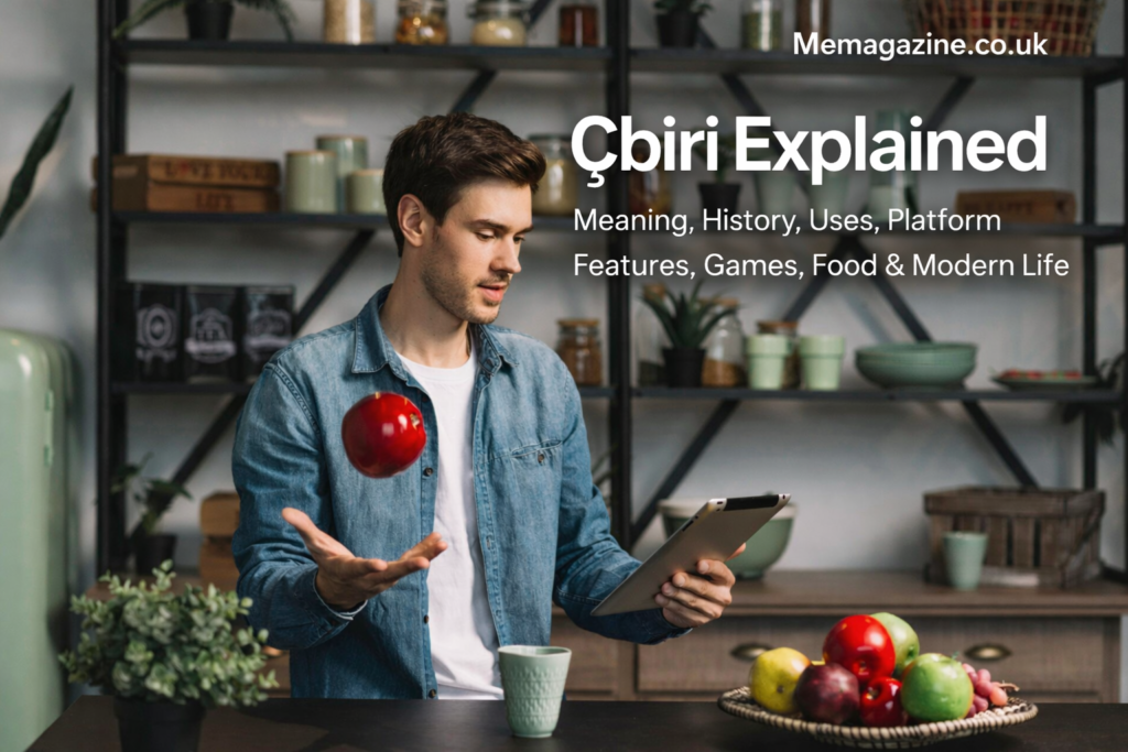 Çbiri Explained: Meaning, History, Uses, Platform Features, Games, Food & Modern Life